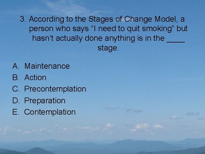 3. According to the Stages of Change Model, a person who says “I need