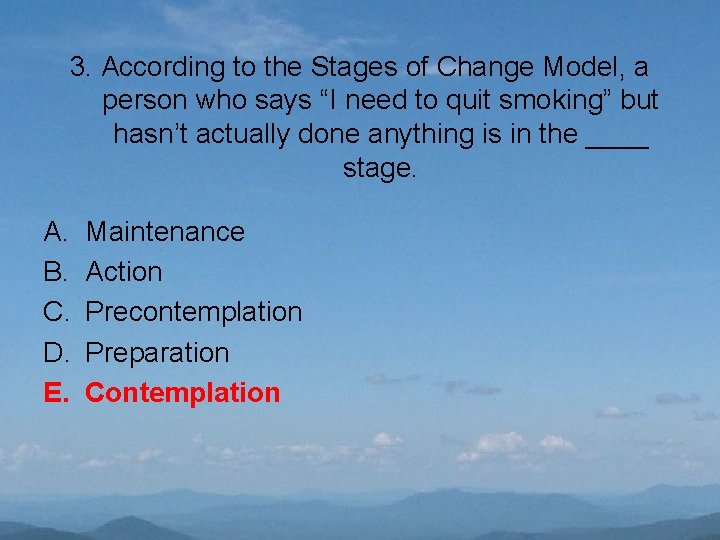 3. According to the Stages of Change Model, a person who says “I need