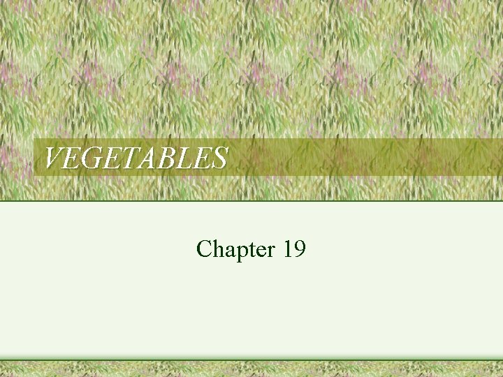 VEGETABLES Chapter 19 