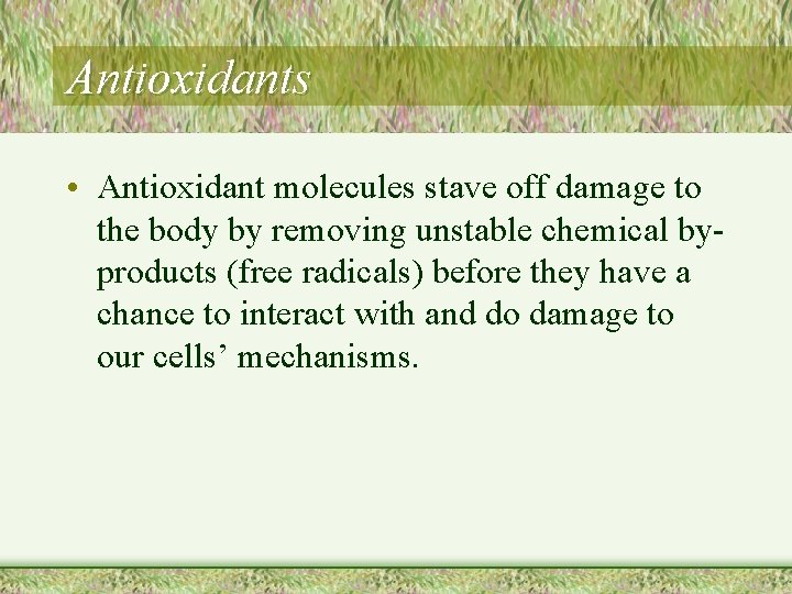 Antioxidants • Antioxidant molecules stave off damage to the body by removing unstable chemical