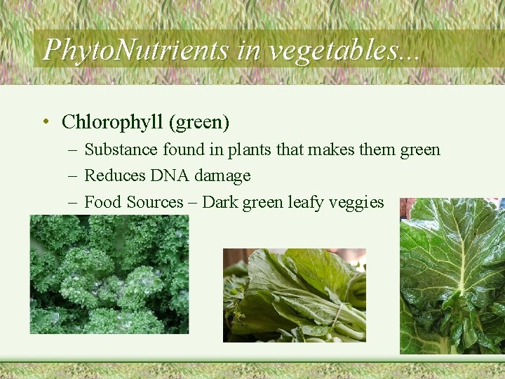 Phyto. Nutrients in vegetables. . . • Chlorophyll (green) – Substance found in plants