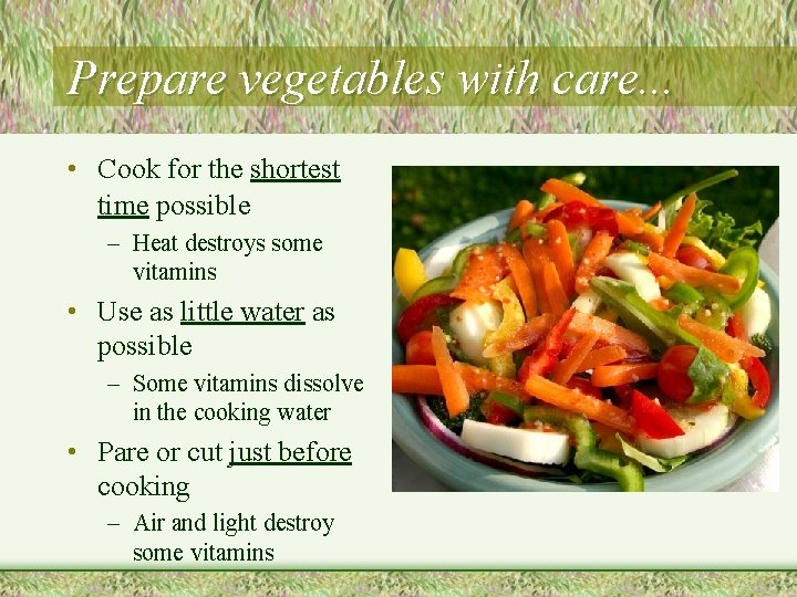 Prepare vegetables with care. . . • Cook for the shortest time possible –