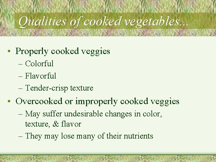 Qualities of cooked vegetables. . . • Properly cooked veggies – Colorful – Flavorful