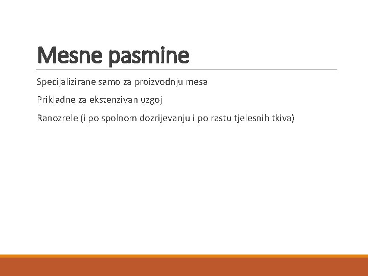 Mesne pasmine Specijalizirane samo za proizvodnju mesa Prikladne za ekstenzivan uzgoj Ranozrele (i po