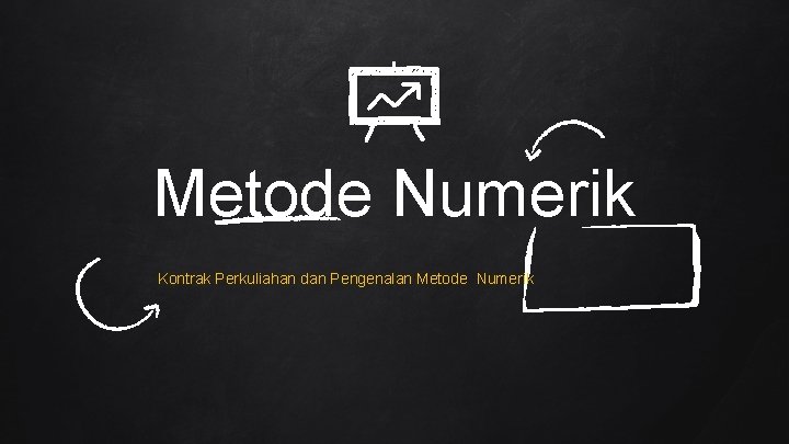 Metode Numerik Kontrak Perkuliahan dan Pengenalan Metode Numerik 