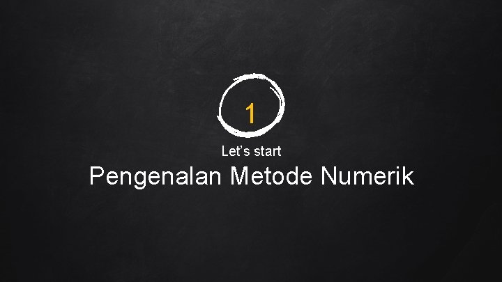 1 Let’s start Pengenalan Metode Numerik 