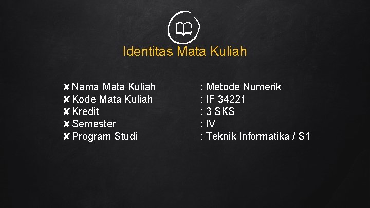 Identitas Mata Kuliah ✘Nama Mata Kuliah ✘Kode Mata Kuliah ✘Kredit ✘Semester ✘Program Studi :