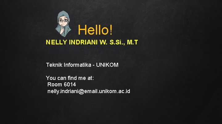 Hello! NELLY INDRIANI W. S. Si. , M. T Teknik Informatika - UNIKOM You