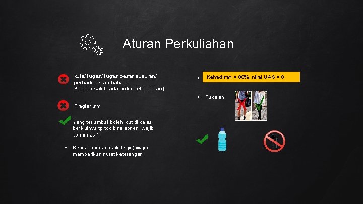 Aturan Perkuliahan kuis/ tugas besar susulan/ perbaikan/ tambahan Kecuali sakit (ada bukti keterangan) Kehadiran