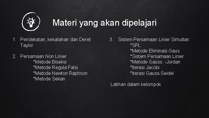 Materi yang akan dipelajari 1. Pendekatan, kesalahan dan Deret Taylor 2. Persamaan Non Linier