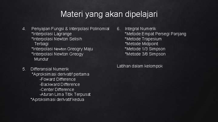 Materi yang akan dipelajari 6. Integral Numerik Penyajian Fungsi & Interpolasi Polinomial *Metode Empat