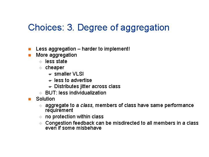 Choices: 3. Degree of aggregation n Less aggregation – harder to implement! More aggregation