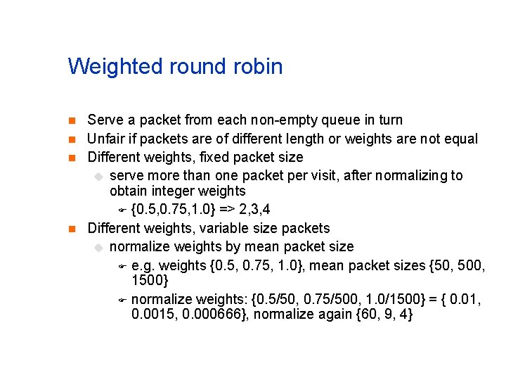 Weighted round robin n n Serve a packet from each non-empty queue in turn