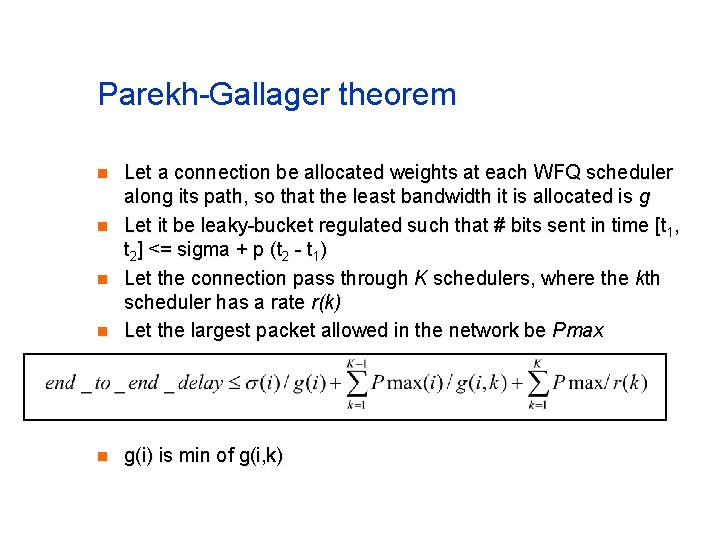 Parekh-Gallager theorem n Let a connection be allocated weights at each WFQ scheduler along