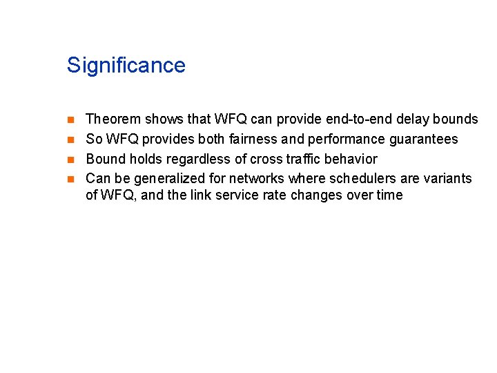 Significance n n Theorem shows that WFQ can provide end-to-end delay bounds So WFQ