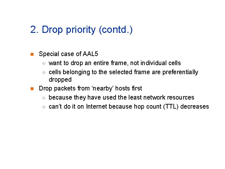 2. Drop priority (contd. ) n n Special case of AAL 5 u want