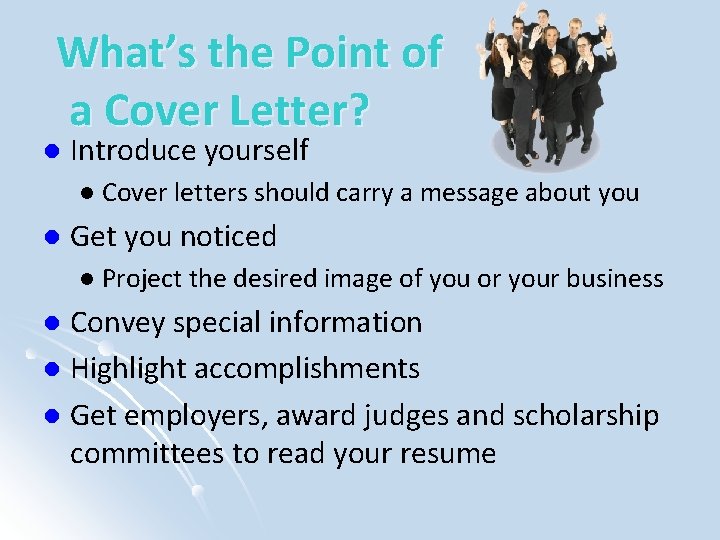 What’s the Point of a Cover Letter? l Introduce yourself l l Cover letters