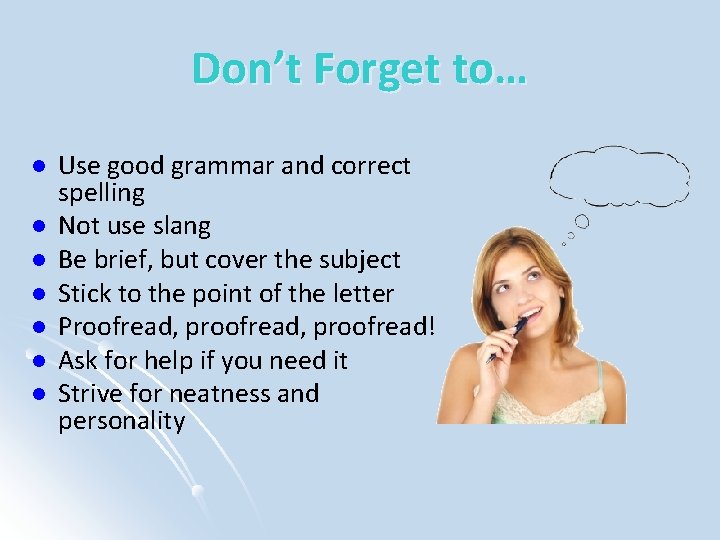 Don’t Forget to… l l l l Use good grammar and correct spelling Not