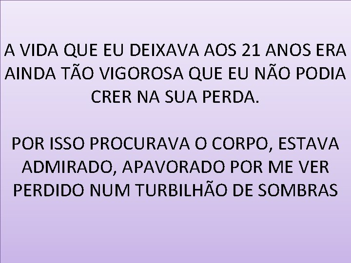 A VIDA QUE EU DEIXAVA AOS 21 ANOS ERA AINDA TÃO VIGOROSA QUE EU