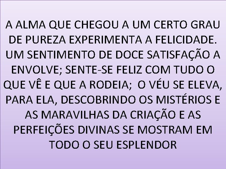 A ALMA QUE CHEGOU A UM CERTO GRAU DE PUREZA EXPERIMENTA A FELICIDADE. UM