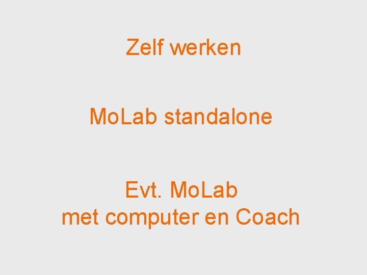 Zelf werken Mo. Lab standalone Evt. Mo. Lab met computer en Coach 