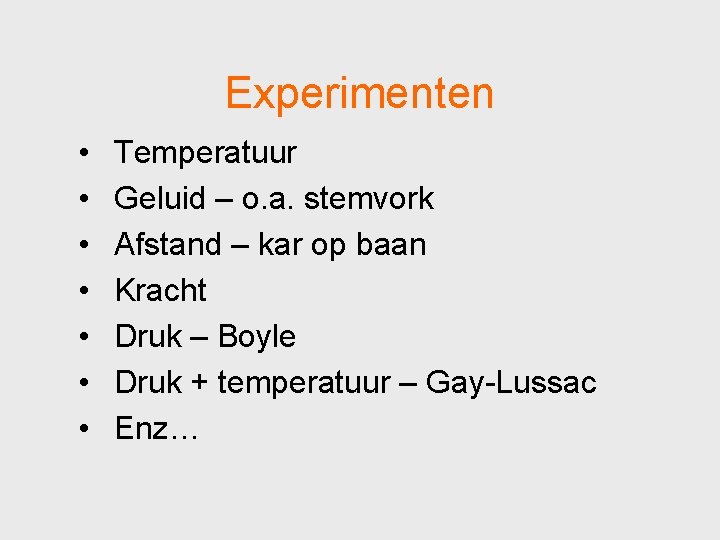 Experimenten • • Temperatuur Geluid – o. a. stemvork Afstand – kar op baan