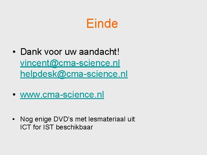 Einde • Dank voor uw aandacht! vincent@cma-science. nl helpdesk@cma-science. nl • www. cma-science. nl