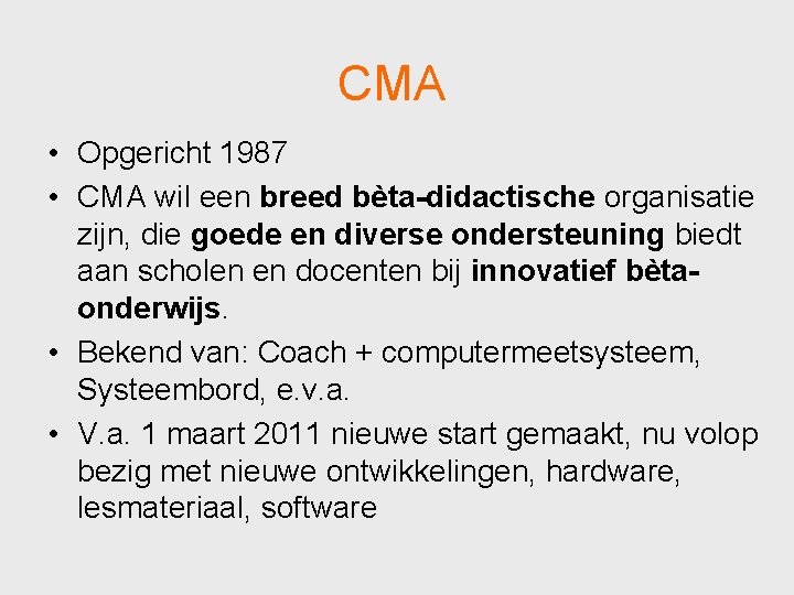 CMA • Opgericht 1987 • CMA wil een breed bèta-didactische organisatie zijn, die goede