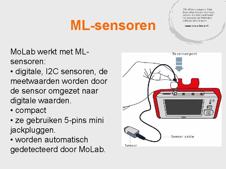 ML-sensoren Mo. Lab werkt met MLsensoren: • digitale, I 2 C sensoren, de meetwaarden