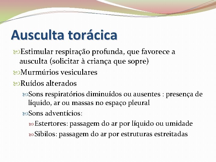 Ausculta torácica Estimular respiração profunda, que favorece a ausculta (solicitar à criança que sopre)