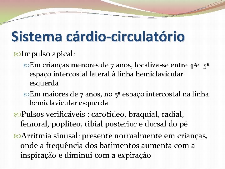 Sistema cárdio-circulatório Impulso apical: Em crianças menores de 7 anos, localiza-se entre 4ºe 5º