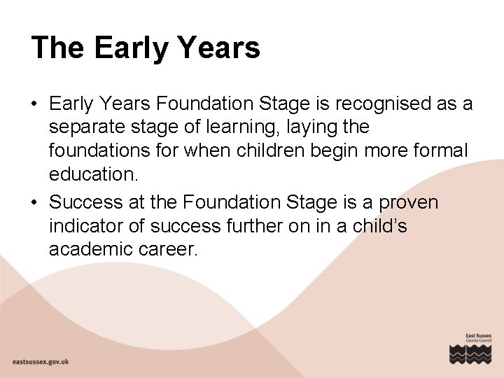 The Early Years • Early Years Foundation Stage is recognised as a separate stage