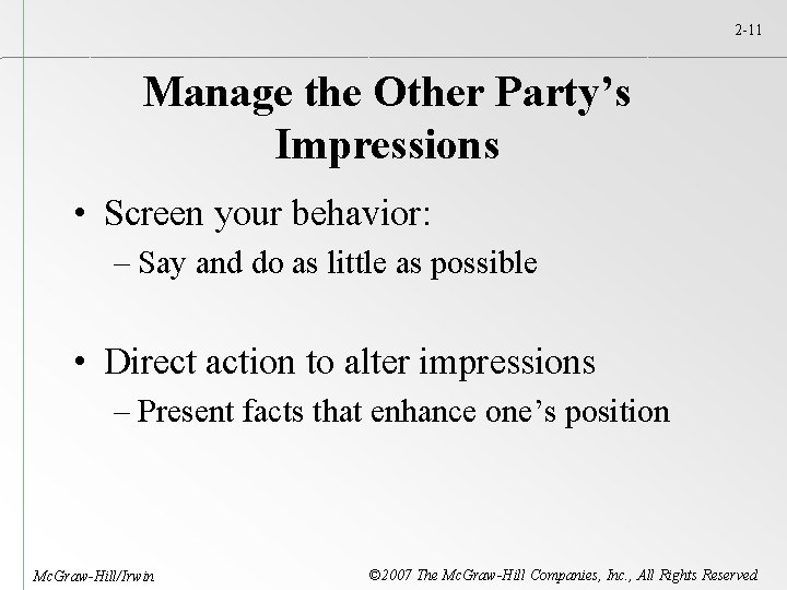 2 -11 Manage the Other Party’s Impressions • Screen your behavior: – Say and