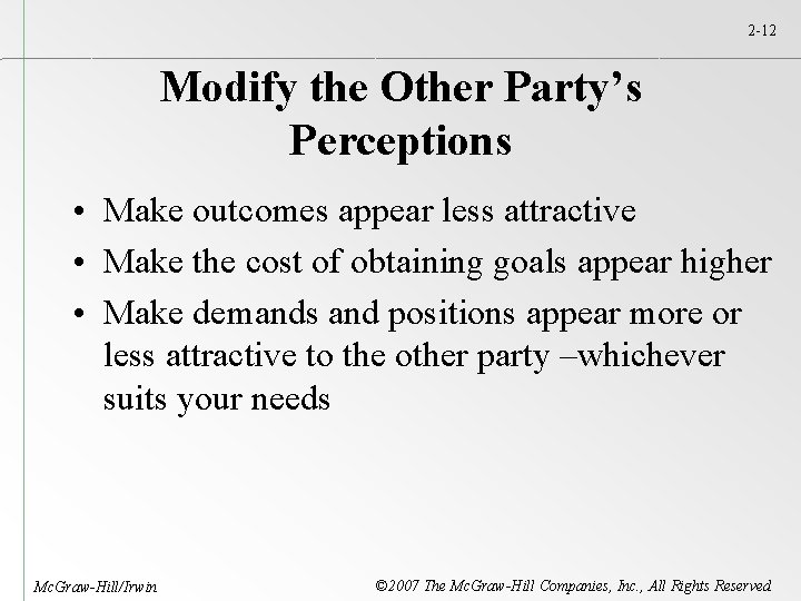 2 -12 Modify the Other Party’s Perceptions • Make outcomes appear less attractive •