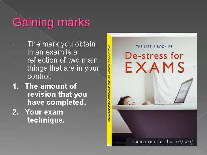 Gaining marks The mark you obtain in an exam is a reflection of two