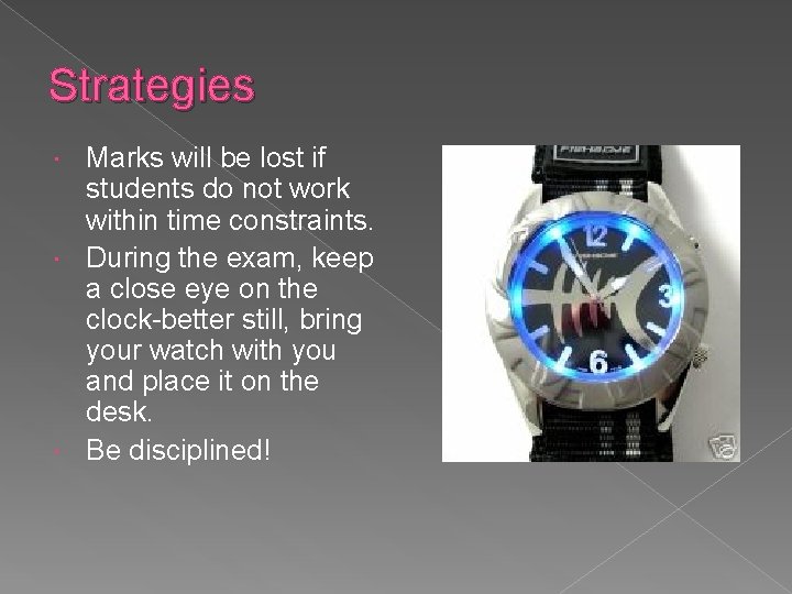 Strategies Marks will be lost if students do not work within time constraints. During
