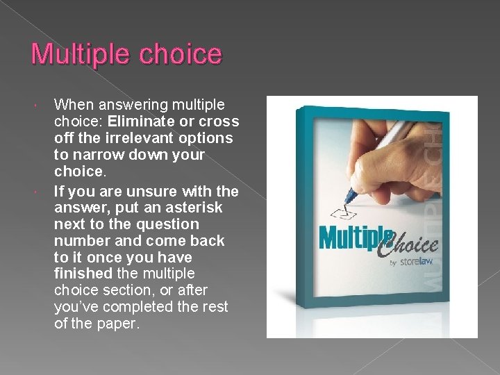 Multiple choice When answering multiple choice: Eliminate or cross off the irrelevant options to