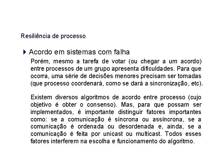 Resiliência de processo Acordo em sistemas com falha Porém, mesmo a tarefa de votar