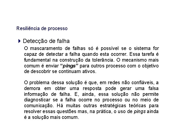 Resiliência de processo Detecção de falha O mascaramento de falhas só é possível se