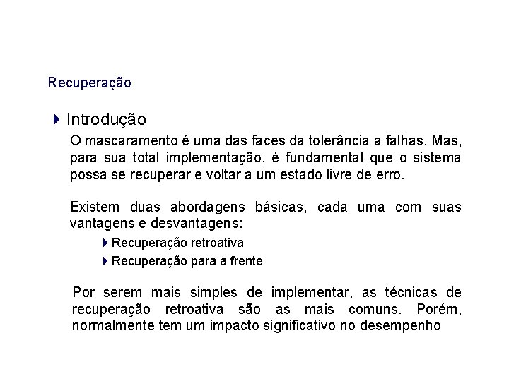 Recuperação Introdução O mascaramento é uma das faces da tolerância a falhas. Mas, para