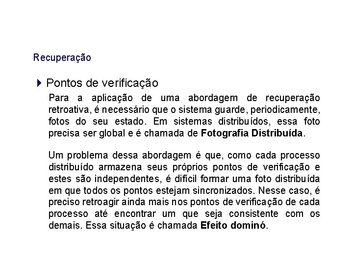 Recuperação Pontos de verificação Para a aplicação de uma abordagem de recuperação retroativa, é