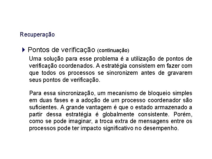 Recuperação Pontos de verificação (continuação) Uma solução para esse problema é a utilização de