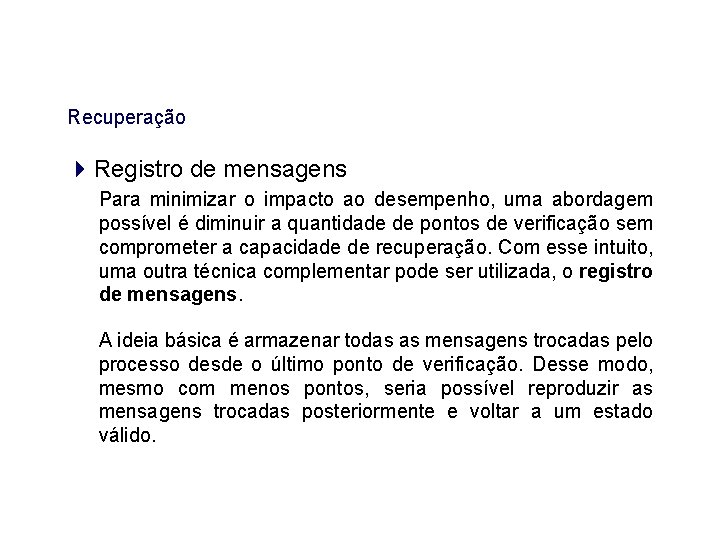 Recuperação Registro de mensagens Para minimizar o impacto ao desempenho, uma abordagem possível é