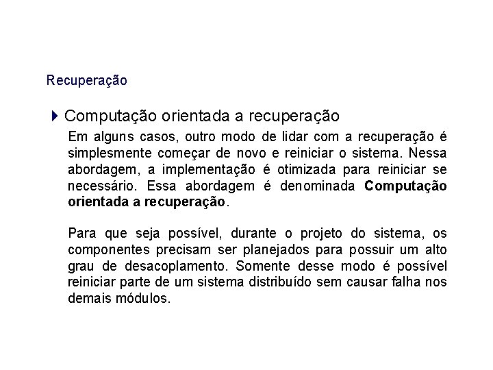 Recuperação Computação orientada a recuperação Em alguns casos, outro modo de lidar com a