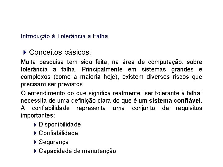 Introdução à Tolerância a Falha Conceitos básicos: Muita pesquisa tem sido feita, na área