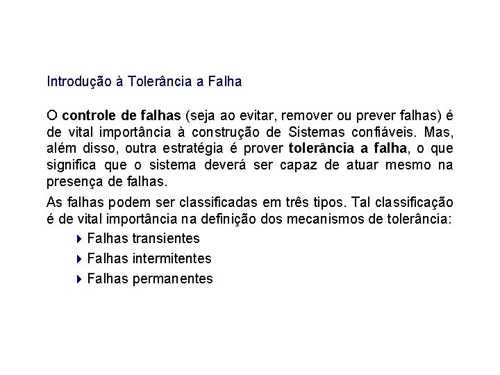 Introdução à Tolerância a Falha O controle de falhas (seja ao evitar, remover ou