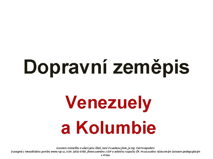 Dopravní zeměpis Venezuely a Kolumbie Autorem materiálu a všech jeho částí, není-li uvedeno jinak,