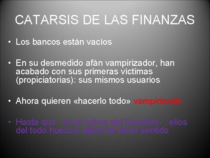 CATARSIS DE LAS FINANZAS • Los bancos están vacíos • En su desmedido afán