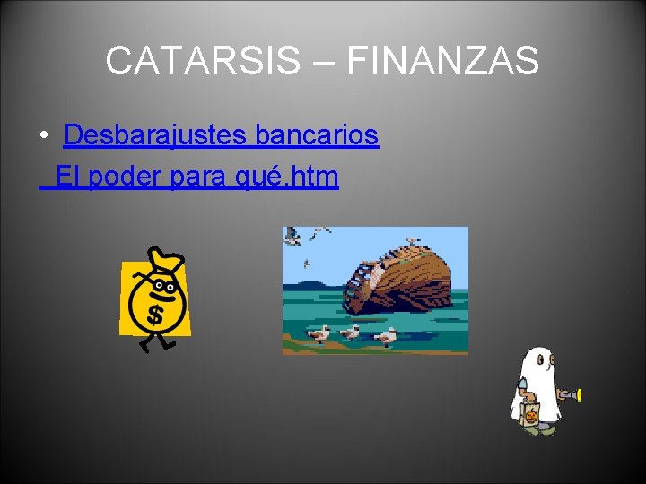 CATARSIS – FINANZAS • Desbarajustes bancarios El poder para qué. htm 