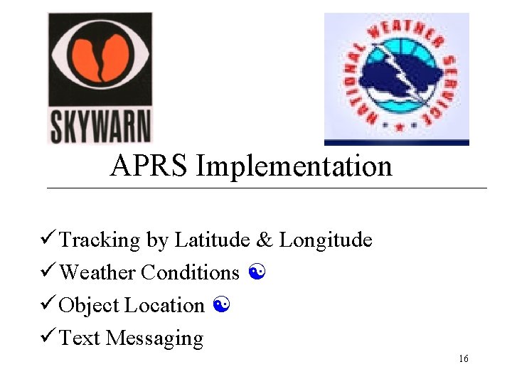 APRS Implementation ü Tracking by Latitude & Longitude ü Weather Conditions ü Object Location